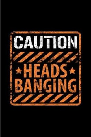 Cover of Caution Heads Banging
