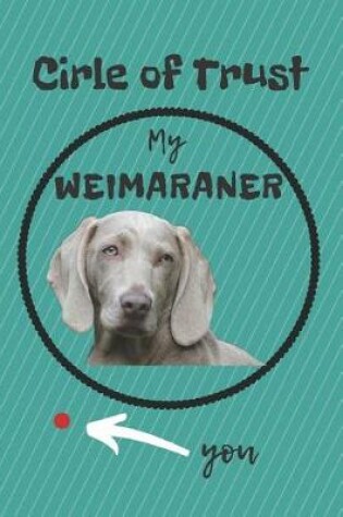Cover of Circle of Trust My Weimaraner Blank Lined Notebook Journal