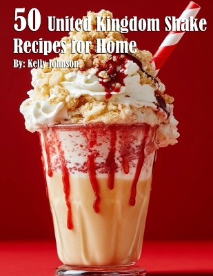 Book cover for 50 United Kingdom Shake Recipes for Home