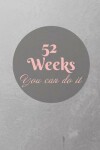 Book cover for 52 Weeks You can do IT