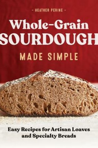 Cover of Whole Grain Sourdough Made Simple