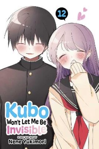 Cover of Kubo Won't Let Me Be Invisible, Vol. 12