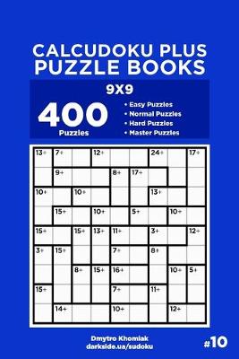Book cover for Calcudoku Plus Puzzle Books - 400 Easy to Master Puzzles 9x9 (Volume 10)