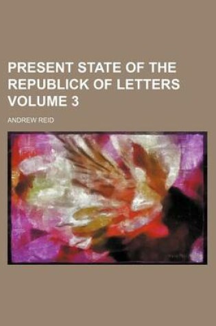 Cover of Present State of the Republick of Letters Volume 3