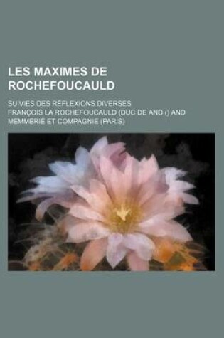 Cover of Les Maximes de Rochefoucauld; Suivies Des Reflexions Diverses