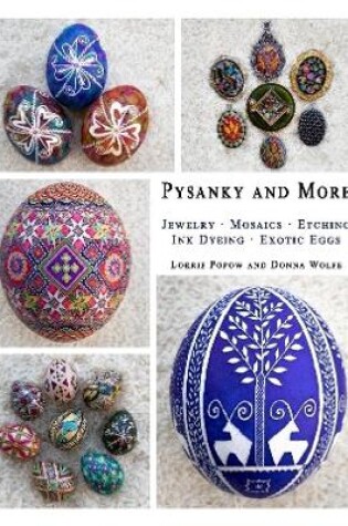 Cover of Pysanky and More: Jewelry, Mosaics, Etching, Ink Dyeing, Exotic Eggs