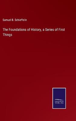 Book cover for The Foundations of History, a Series of First Things