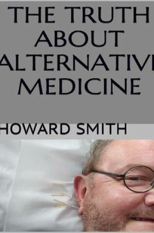 Cover of The Truth About Alternative Medicine