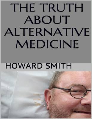 Book cover for The Truth About Alternative Medicine