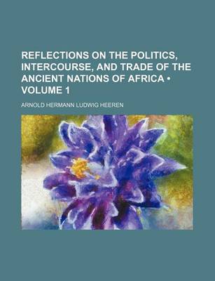 Book cover for Reflections on the Politics, Intercourse, and Trade of the Ancient Nations of Africa (Volume 1)