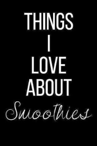 Cover of Things I Love About Smoothies