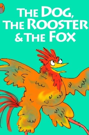 Cover of The Dog, The Rooster And The Fox