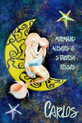 Cover of Mermaid Wishes and Starfish Kisses Carlos