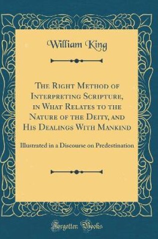 Cover of The Right Method of Interpreting Scripture, in What Relates to the Nature of the Deity, and His Dealings with Mankind