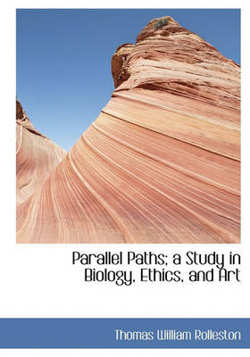 Book cover for Parallel Paths; A Study in Biology, Ethics, and Art