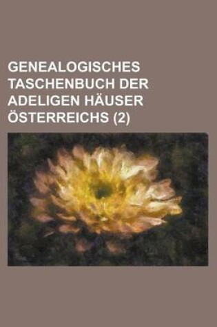 Cover of Genealogisches Taschenbuch Der Adeligen Hauser Osterreichs (2 )