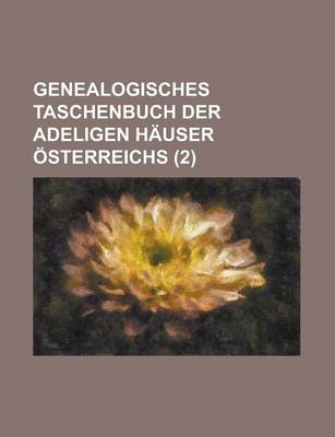 Book cover for Genealogisches Taschenbuch Der Adeligen Hauser Osterreichs (2 )