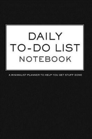 Cover of Daily To-Do List Notebook a Minimalist Planner to Help You Get Stuff Done