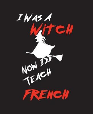 Book cover for I Was A Witch Now I Teach French