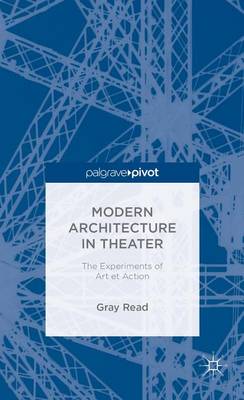 Book cover for Modern Architecture in Theatre: The Experiments of Art Et Action