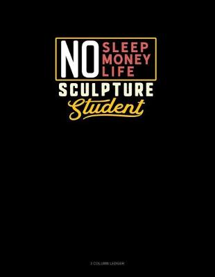 Book cover for No Sleep. No Money. No Life. Sculpture Student