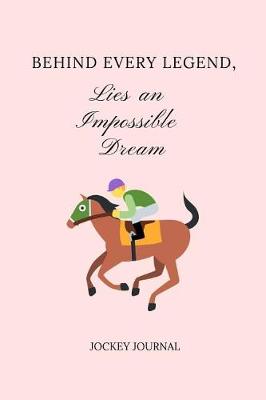 Book cover for Behind Every Legend, Lies an Impossible Dream