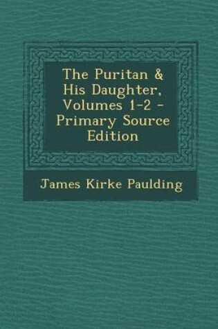 Cover of The Puritan & His Daughter, Volumes 1-2 - Primary Source Edition