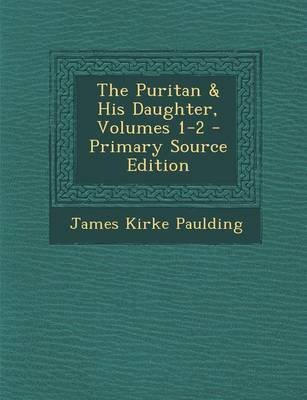 Book cover for The Puritan & His Daughter, Volumes 1-2 - Primary Source Edition