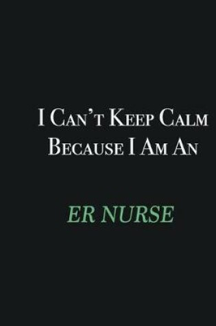 Cover of I cant Keep Calm because I am an ER nurse