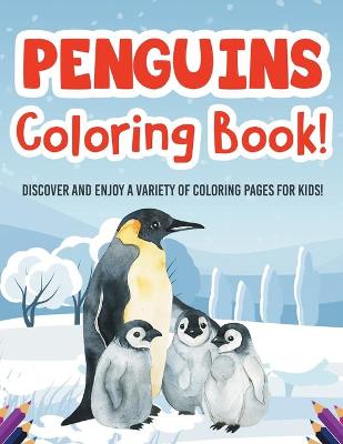 Book cover for Penguins Coloring Book! Discover And Enjoy A Variety Of Coloring Pages For Kids!