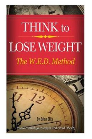 Cover of Think to Lose Weight - The W.E.D. Method.