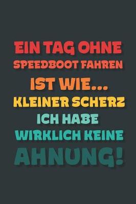 Book cover for Ein Tag ohne Speedboot Fahren ist wie...