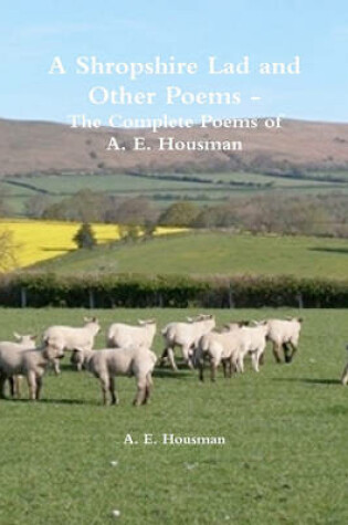 Cover of A Shropshire Lad and Other Poems - The Complete Poems of A. E. Housman