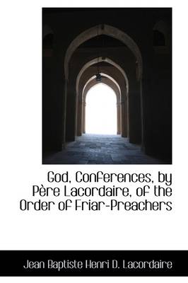 Book cover for God, Conferences, by P Re Lacordaire, of the Order of Friar-Preachers