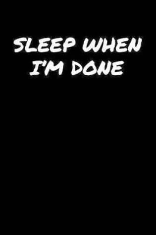 Cover of Sleep When I'M Done