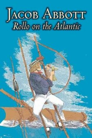 Cover of Rollo on the Atlantic by Jacob Abbott, Juvenile Fiction, Action & Adventure, Historical
