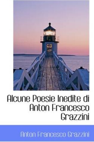 Cover of Alcune Poesie Inedite Di Anton Francesco Grazzini