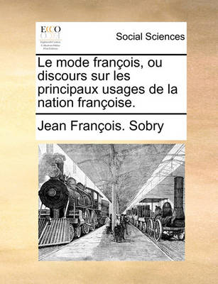 Book cover for Le Mode Francois, Ou Discours Sur Les Principaux Usages de la Nation Francoise.