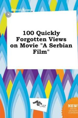 Cover of 100 Quickly Forgotten Views on Movie a Serbian Film