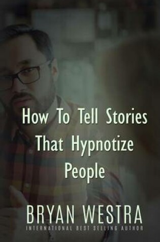 Cover of How To Tell Stories That Hypnotize People