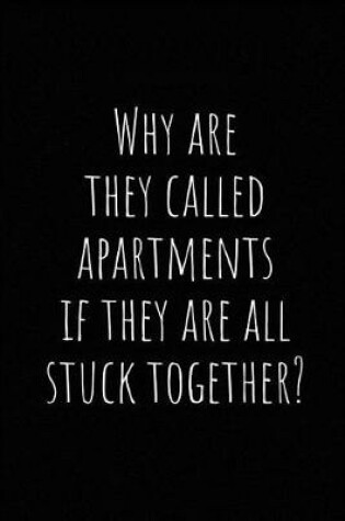 Cover of Why Are They Called Apartments If They Are All Stuck Together?