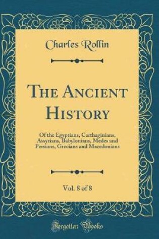Cover of The Ancient History, Vol. 8 of 8