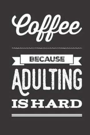 Cover of Coffee Because Adulting Is Hard