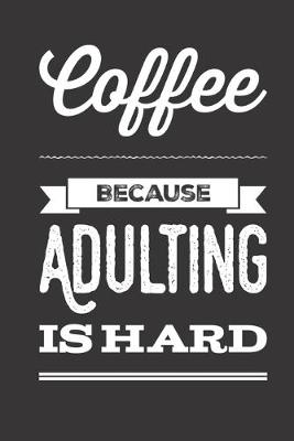 Book cover for Coffee Because Adulting Is Hard