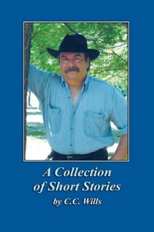 Cover of A Collection of Short Stories by C.C. Wills