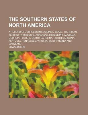 Book cover for The Southern States of North America; A Record of Journeys in Louisiana, Texas, the Indian Territory, Missouri, Arkansas, Mississippi, Alabama, Georgia, Flordia, South Carolina, North Carolina, Kentucky, Tennessee, Virginia, West Virginia