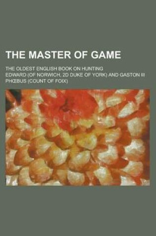 Cover of The Master of Game; The Oldest English Book on Hunting