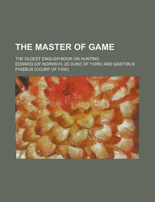 Book cover for The Master of Game; The Oldest English Book on Hunting