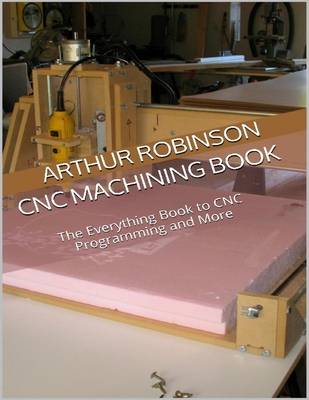 Book cover for Cnc Machining Book: the Everything Book to Cnc Programming and More