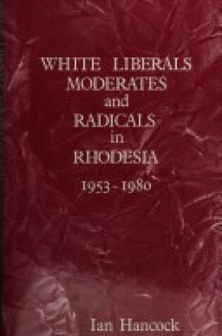 Cover of White Liberals, Moderates, and Radicals in Rhodesia, 1953-1980